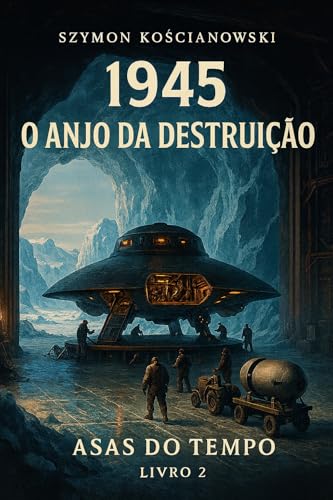 1945 - O Anjo da Destruição (ASAS DO TEMPO Livro 2)