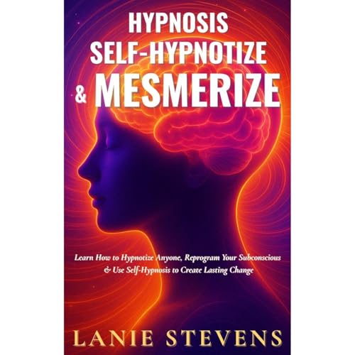 Hypnosis, Self-Hypnotize & Mesmerize Audiolibro Por Lanie Stevens arte de portada