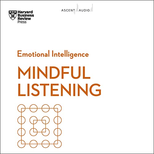 Mindful Listening: HBR Emotional Intelligence Series