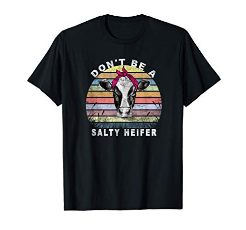 Don't Be A Salty Heifer Funny Gift Vintage Cows Farmer Lover Camiseta