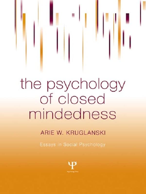 The Psychology of Closed Mindedness (Essays in Social Psychology)