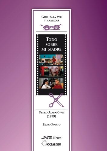 Guía para ver y analizar : Todo sobre mi madre. Pedro Almodóvar (1999): Pedro Almodovar (1991) (Guías para ver y analizar cine)