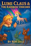 Lumi Claus And The Rainbow Unicorn: 1 (The Kris Kringle Kronichles)