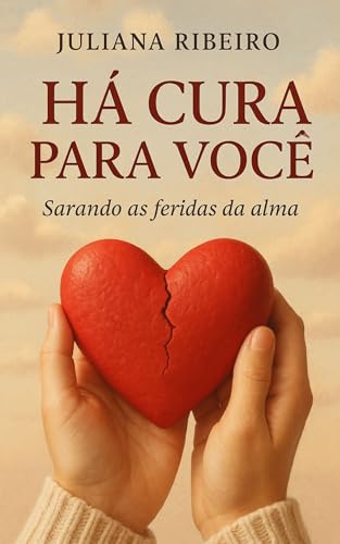 Há cura para você: Sarando as feridas da alma