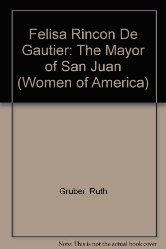 Felisa Rincon De Gautier: The Mayor of San Juan (Women of America ...