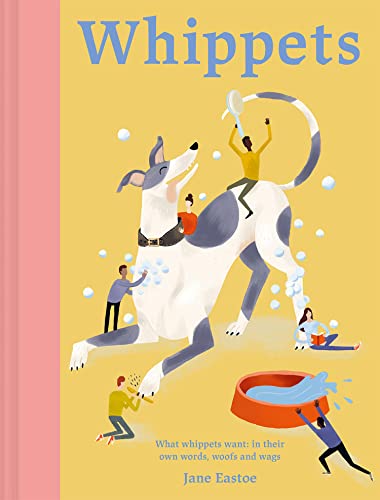  Whippets: What whippets want: in their own words, woofs and wags (English Edition)