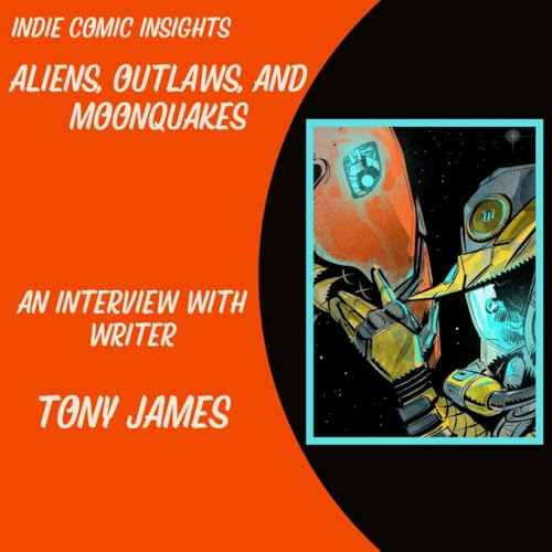 Indie Comic Insights: Aliens, Outlaws, and Moonquakes. An Interview with Tony James