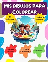 MIS DIBUJOS PARA COLOREAR: PARA NIÑOS - COLOREAR POR NÚMEROS, MANDALAS Y MUCHO MÁS (Spanish Edition) B0F62391ZY Book Cover