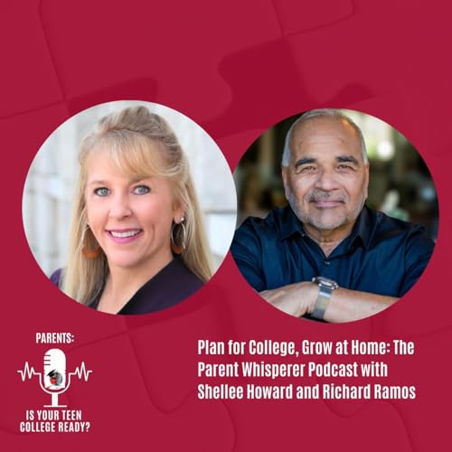 Plan for College, Grow at Home: The Parent Whisperer Podcast with Shellee Howard and Richard Ramos