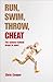 RUN SWIM THROW CHEAT