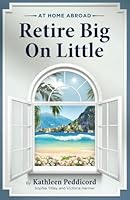 At Home Abroad-Retire Big on Little 1958583065 Book Cover