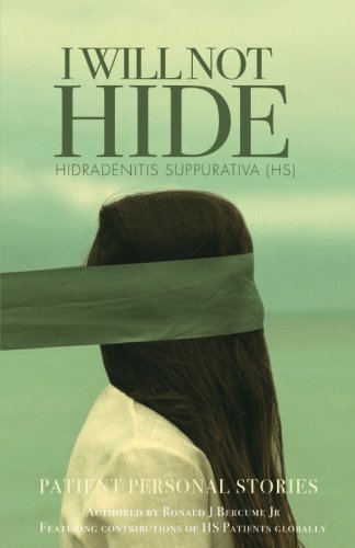 I WILL NOT HIDE Hidradenitis suppurativa (HS): Patient Personal Stories 