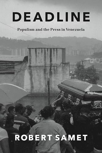 Deadline: Populism and the Press in Venezuela (Chicago Studies in Practices of Meaning)