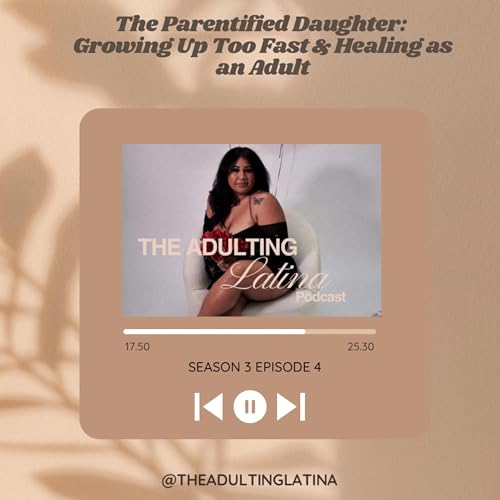 The Parentified Daughter: Growing Up Too Fast & Healing as an Adult