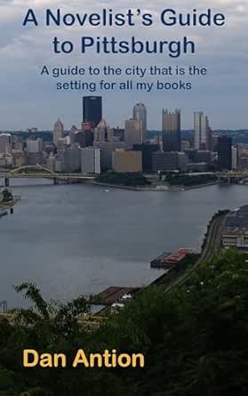 A Novelist's Guide to Pittsburgh: An illustrated guide to the city in which all my books are set (English Edition)