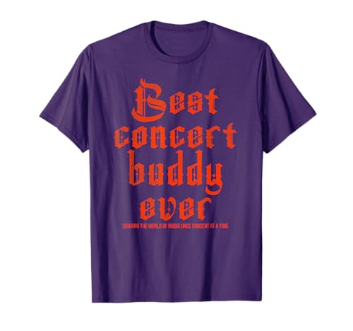 Best concert buddy ever sharing the world of music once T-Shirt