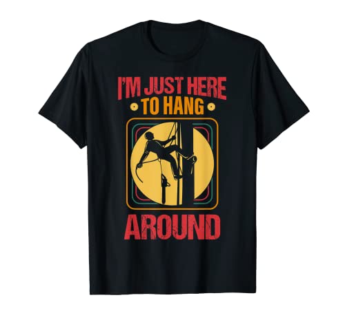 I'm Just Here To Hang Around Arborist Woodworker Camiseta