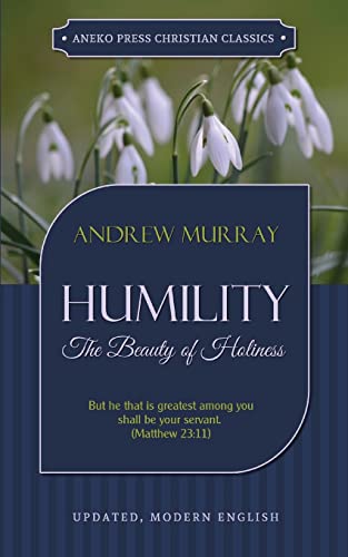 Humility: The Beauty of Holiness (Updated and...