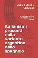 Italianismi Presenti Nella Variante Argentina Dello Spagnolo : Ibridazioni e Conflitti in una Situazione Di Diafasia 1731343914 Book Cover