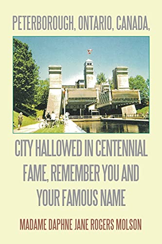 Peterborough, Ontario, Canada, City Hallowed In Centennial Fame, Remember You And Your Famous Name
