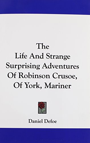 The Life and Strange Surprising Adventures of Robinson Crusoe, of York, Mariner