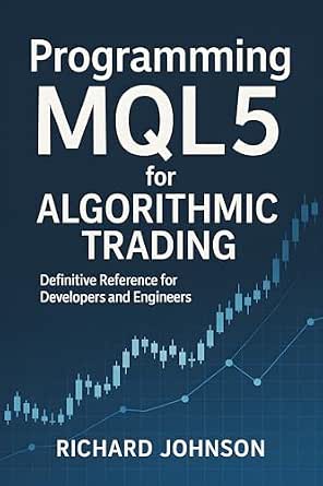 Programming MQL5 for Algorithmic Trading: Definitive Reference for ...