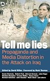 TELL ME LIES: Propaganda and Media Distortion in the Attack on Iraq