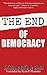 The End of Democracy