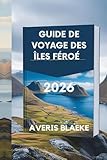 GUIDE DE VOYAGE DES ÎLES FÉROÉ 2026: Chef-d'œuvre de la nature : côtes...