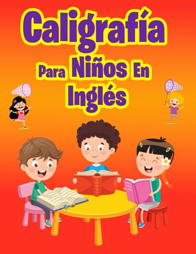 Caligrafía Para Niños En Inglés: Cuaderno Para niños de 3-5 años aprender a trazar, repasar, escribir y leer el alfabeto y palabras en ingles (Spanish Edition)