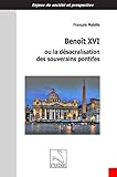 Benoît XVI ou la désacralisation des souverains pontifes