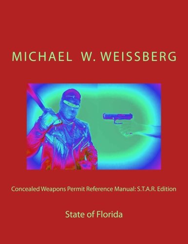 Concealed Weapons Permit Reference Manual: S.T.A.R. Edition: State of Florida