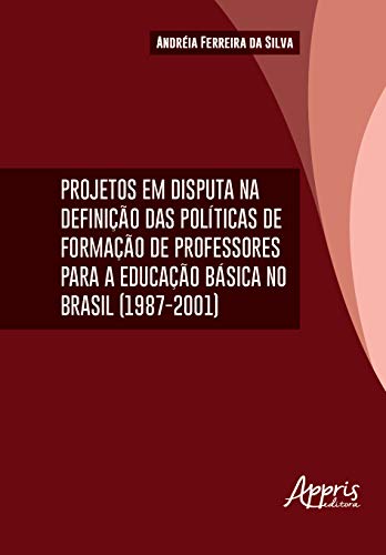 Projetos em disputa na definição das da formação de professores para a educação básica no Brasil (1987-2001):