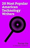 Focus On: 20 Most Popular American Technology Writers: Norman Mailer, Gia Milinovich, Kent Beck, Steven Levy, W. Richard Stevens, James Rumbaugh, Günter ... Mike Cohn, Andy Rathbone, Erik Davis, etc.