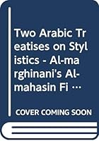 Two Arabic Treatises on Stylistics: Al-Marghinani's Al-Mahasin Fi 'l-Nazm Wa-'l-Nathr, and Ibn Aflah's Muqaddima Formerly Ascribed to Al-Marghinani: E 9062580602 Book Cover