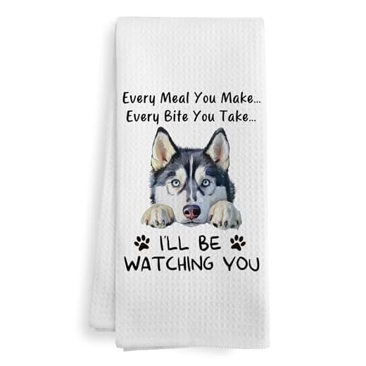 XNXLDYLH Funny Husky Every Meal You Make Every Bite You Take Dog Decor Kitchen Dish Hand Tea Towels for Bathroom Kitchen, Siberian Husky Mom Gifts Gift for Dog Lovers,16x24 In