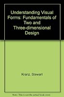 Understanding visual forms: Fundamentals of two and three dimensional design : based on The design continuum concept 0442245424 Book Cover