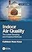 Indoor Air Quality: The Latest Sampling and Analytical Methods, Third Edition