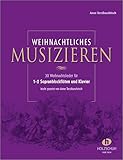  Weihnachtliches Musizieren. Sopranblockflöte und Klavier: für 1-2 Sopranblockflöten und Klavier