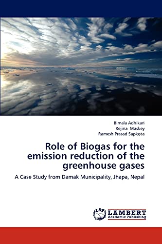 Role of Biogas for the emission reduction of the greenhouse gases: A Case Study from Damak Municipality, Jhapa, Nepal