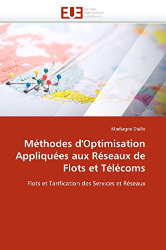 Méthodes d'Optimisation Appliquées aux Réseaux de Flots et Télécoms: Flots et Tarification des Services et Réseaux (Omn.Univ.Europ.) (French Edition)