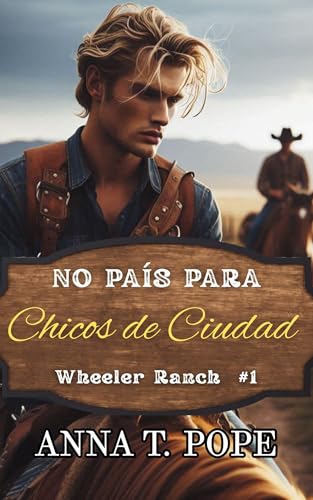 No País para Chicos de Ciudad (No Country for City Boys; Spanish Translation): Un romance campestre MM de desarrollo lento, de enemigos a amantes (Rancho Wheeler nº 1) (Spanish Edition)
