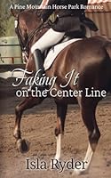 Faking It on the Center Line: A Pine Mountain Horse Park Romance B0D7H835X2 Book Cover