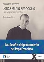 Jorge Mario Bergoglio. Una biografia intellettuale 8490559406 Book Cover
