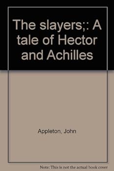Unknown Binding The slayers;: A tale of Hector and Achilles Book