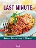 Last-Minute- Kochbuch: Schnelle Gerichte für Genießer