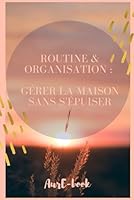 Routine et organisation: Gérer la maison sans s’épuiser (French Edition) B0F671GLKR Book Cover