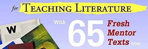 Texts And Lessons For Teaching Literature: With 65 Fresh Mentor Texts From Dave Eggers, Nikki Giovanni, Pat Conroy, Jesus Colon, Tim O'brien, Judith Ortiz Cofer, And Many More #TOP1