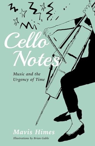 CELLO NOTES: Music and the Urgency of Time
