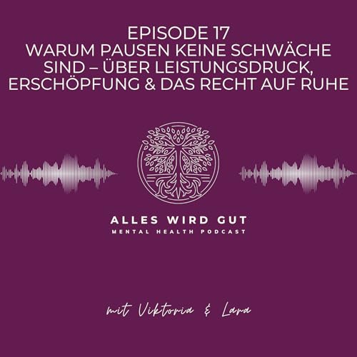 Episode17: Warum Pausen keine Schw&auml;che sind &ndash; &uuml;ber Leistungsdruck, Ersch&ouml;pfung & das Recht auf Ruhe